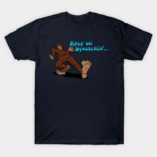 Keep on Squatchin' T-Shirt by planetmikex